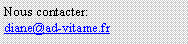 Zone de Texte: Nous contacter:diane@ad-vitame.fr
